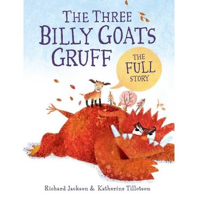 The Three Billy Goats Gruff--The Full Story - by  Richard Jackson (Hardcover)