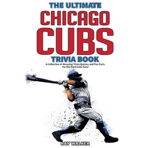 The Ultimate Chicago Cubs Trivia Book - by  Ray Walker (Paperback) - 1 of 1