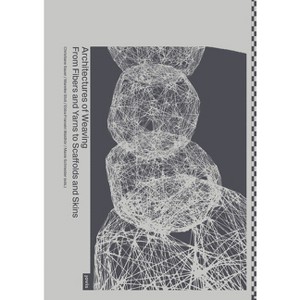 Architectures of Weaving - by  Christiane Sauer & Mareike Stoll & Ebba Fransén Waldhör & Maxie Schneider (Paperback) - 1 of 1