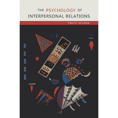 The Psychology of Interpersonal Relations - by  Fritz Heider (Paperback)