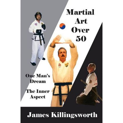 Martial Art Over 50 - by  James Killingsworth (Paperback)