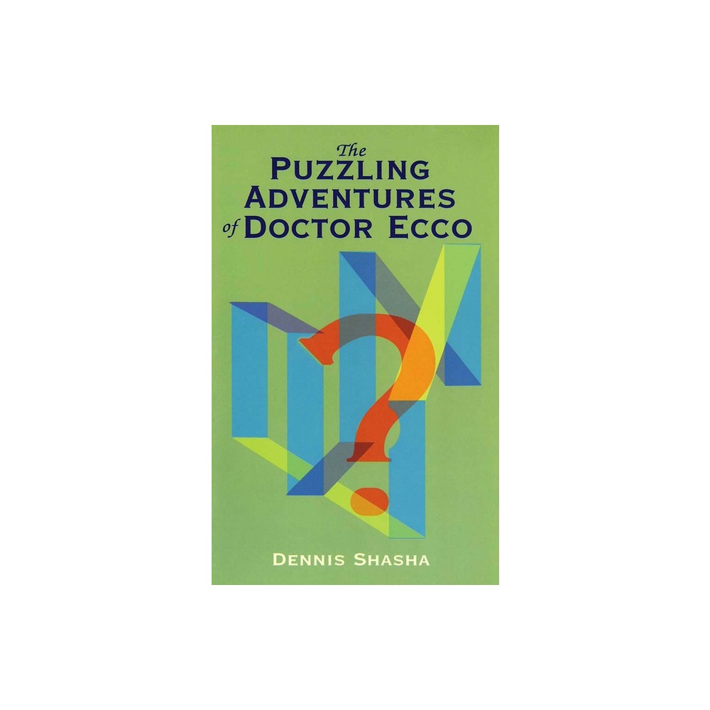 The Puzzling Adventures of Dr. Ecco - (Dover Math Games & Puzzles) by Dennis Shasha (Paperback)