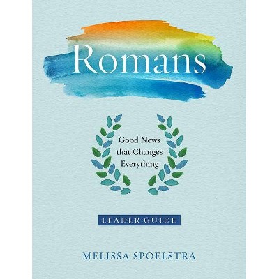 Romans - Women's Bible Study Leader Guide - by  Melissa Spoelstra (Paperback)