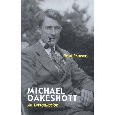 Michael Oakeshott - by  Paul Franco (Paperback)