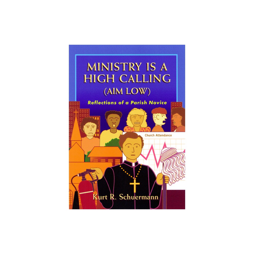 Ministry Is a High Calling (Aim Low) - by Kurt R Schuermann (Paperback)