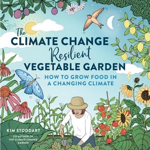 The Climate Change-Resilient Vegetable Garden - by  Kim Stoddart (Paperback) - 1 of 1