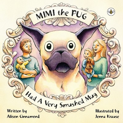 Mimi the Pug Had a Very Smushed Mug - by  Alison Cinnamond (Paperback)