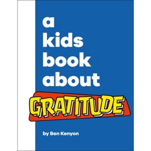 A Kids Book about Gratitude - by  Ben Kenyon (Hardcover) - 1 of 1