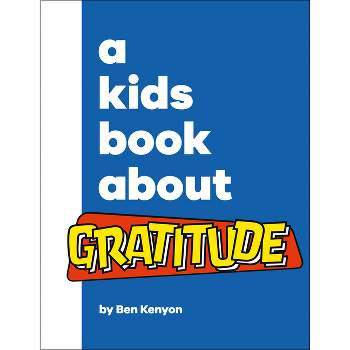 A Kids Book about Gratitude - by  Ben Kenyon (Hardcover)