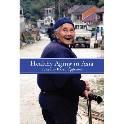 Healthy Aging in Asia - by  Karen Eggleston (Paperback)