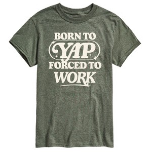 Men's - Instant Message - Funny Born To Yap Forced To Work Short Sleeve Graphic T-Shirt - 1 of 4