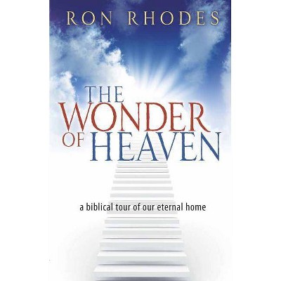 The Wonder of Heaven - by  Ron Rhodes (Paperback)