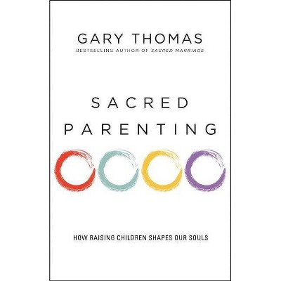 Sacred Parenting - by  Gary Thomas (Paperback)