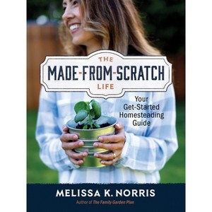The Made-From-Scratch Life - by  Melissa K Norris (Hardcover) - 1 of 1