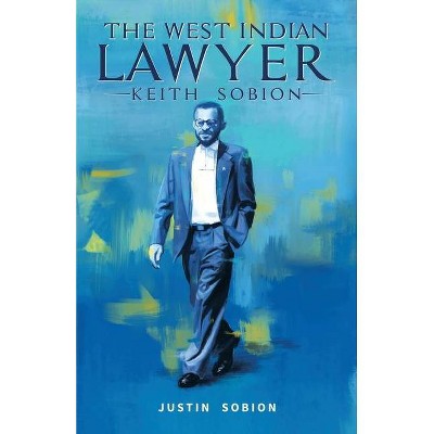 The West Indian Lawyer - Keith Sobion - by  Justin Sobion (Paperback)