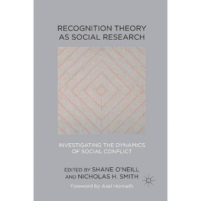 Recognition Theory as Social Research - by  Shane O'Neill & Nicholas H Smith (Paperback)