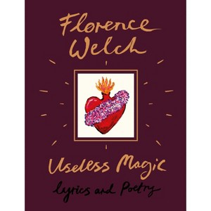 Useless Magic : Lyrics and Poetry -  by Florence Welch (Hardcover) - 1 of 1