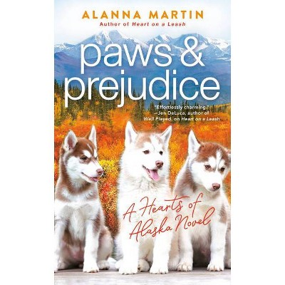 Paws and Prejudice - (Hearts of Alaska) by  Alanna Martin (Paperback)