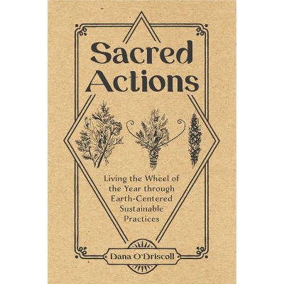 Sacred Actions - by  Dana O'Driscoll (Paperback)