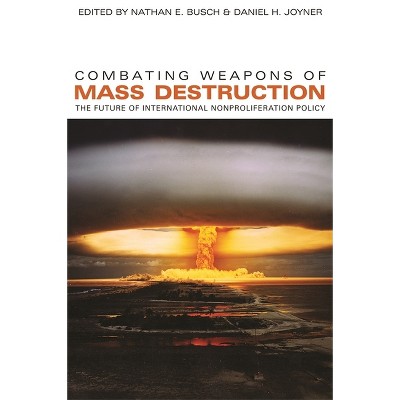Combating Weapons of Mass Destruction - (Studies in Security and International Affairs) by  Nathan E Busch & Daniel H Joyner (Paperback)