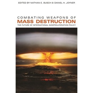 Combating Weapons of Mass Destruction - (Studies in Security and International Affairs) by  Nathan E Busch & Daniel H Joyner (Paperback) - 1 of 1