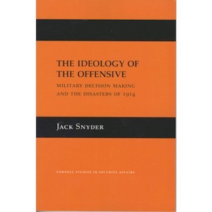 The Ideology of the Offensive - (Cornell Studies in Security Affairs) by  Jack L Snyder (Paperback) - 1 of 1