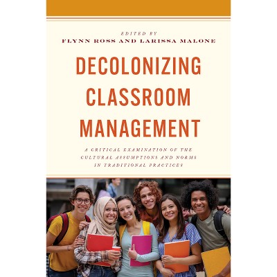 Decolonizing Classroom Management - by  Flynn Ross & Larissa Malone (Paperback)