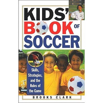 Kids' Book of Soccer - by  Brooks Clark (Paperback)