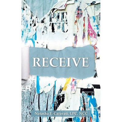 Receive - by  Natasha E Caravati Lpc Ncc (Paperback)