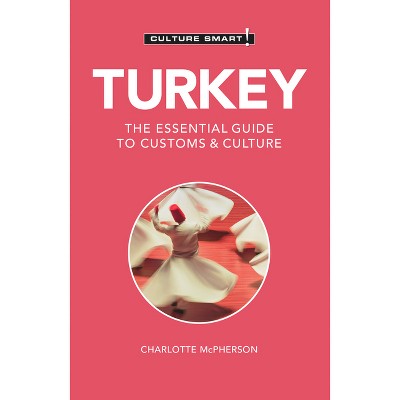 Turkey - Culture Smart! - (Culture Smart! The Essential Guide to Customs & Culture) 3rd Edition by  Charlotte McPherson & Culture Smart! (Paperback)