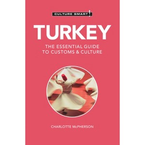 Turkey - Culture Smart! - (Culture Smart! The Essential Guide to Customs & Culture) 3rd Edition by  Charlotte McPherson & Culture Smart! (Paperback) - 1 of 1