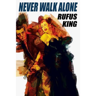 Never Walk Alone - by  Rufus King (Paperback)