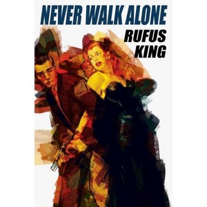 Never Walk Alone - by  Rufus King (Paperback) - 1 of 1