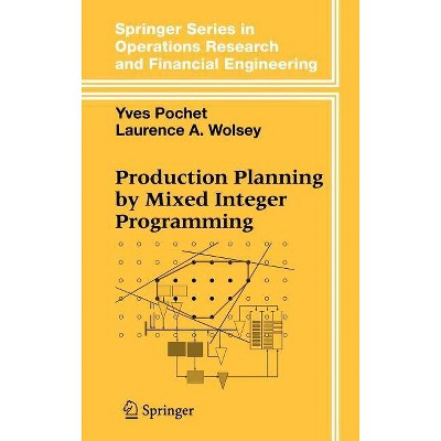 Production Planning by Mixed Integer Programming - (Springer Operations Research and Financial Engineering) by  Yves Pochet & Laurence A Wolsey