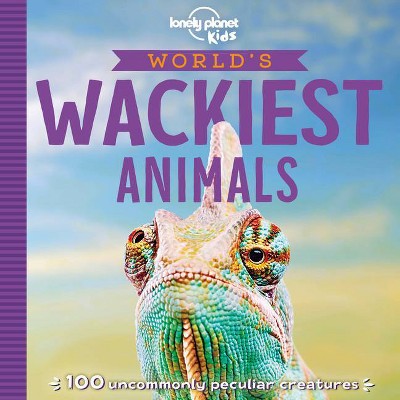 World's Wackiest Animals 1 - (Lonely Planet Kids) by  Lonely Planet Kids & Anna Poon (Paperback)