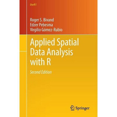 Applied Spatial Data Analysis with R - (Use R!) 2nd Edition by  Roger S Bivand & Edzer Pebesma & Virgilio Gómez-Rubio (Paperback)