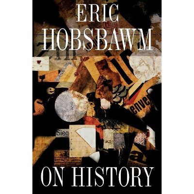 On History - by  Eric Hobsbawm (Paperback)