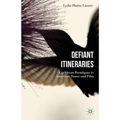 Defiant Itineraries - by  Lydia Platón Lázaro (Hardcover)