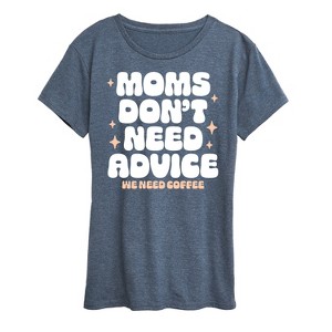 Women's - Instant Message - Moms Don't Need Advice; Need Coffee Short Sleeve Graphic T-Shirt - 1 of 4