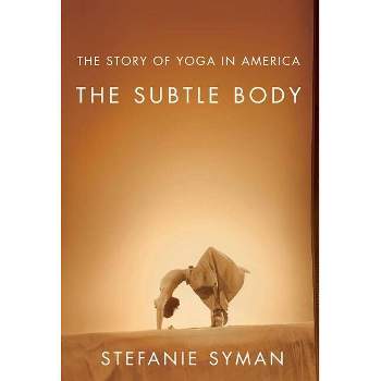 The Subtle Body - by  Stefanie Syman (Paperback)