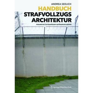 Handbuch Strafvollzugsarchitektur - by  Andrea Seelich (Hardcover) - 1 of 1