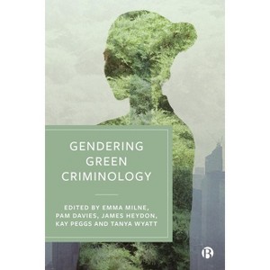 Gendering Green Criminology - by Emma Milne & Pamela Davies & James Heydon & Kay Peggs & Tanya Wyatt - 1 of 1