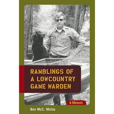  Ramblings of a Lowcountry Game Warden - by  Ben McC Moise (Paperback) 