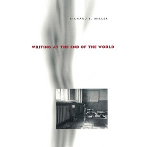 Writing at the End of the World - (Composition, Literacy, and Culture) by  Richard E Miller (Paperback) - 1 of 1
