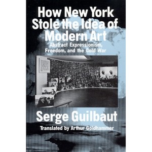 How New York Stole the Idea of Modern Art - 2nd Edition by  Serge Guilbaut (Paperback) - 1 of 1