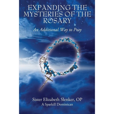 Expanding the Mysteries of the Rosary - by  Sister Elizabeth Slenker Op (Paperback)