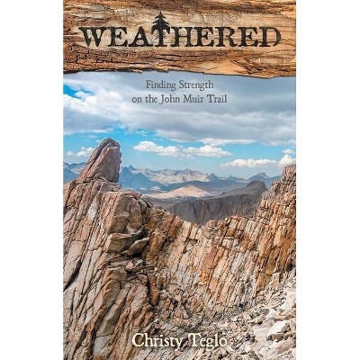 Weathered - by  Christy Teglo (Paperback)