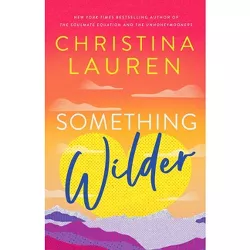 Something Wilder - by  Christina Lauren (Paperback)