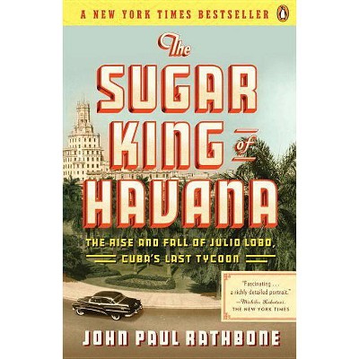 The Sugar King of Havana - by  John Paul Rathbone (Paperback)