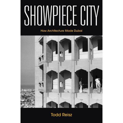 Showpiece City - (Stanford Studies in Middle Eastern and Islamic Societies and) by  Todd Reisz (Hardcover)